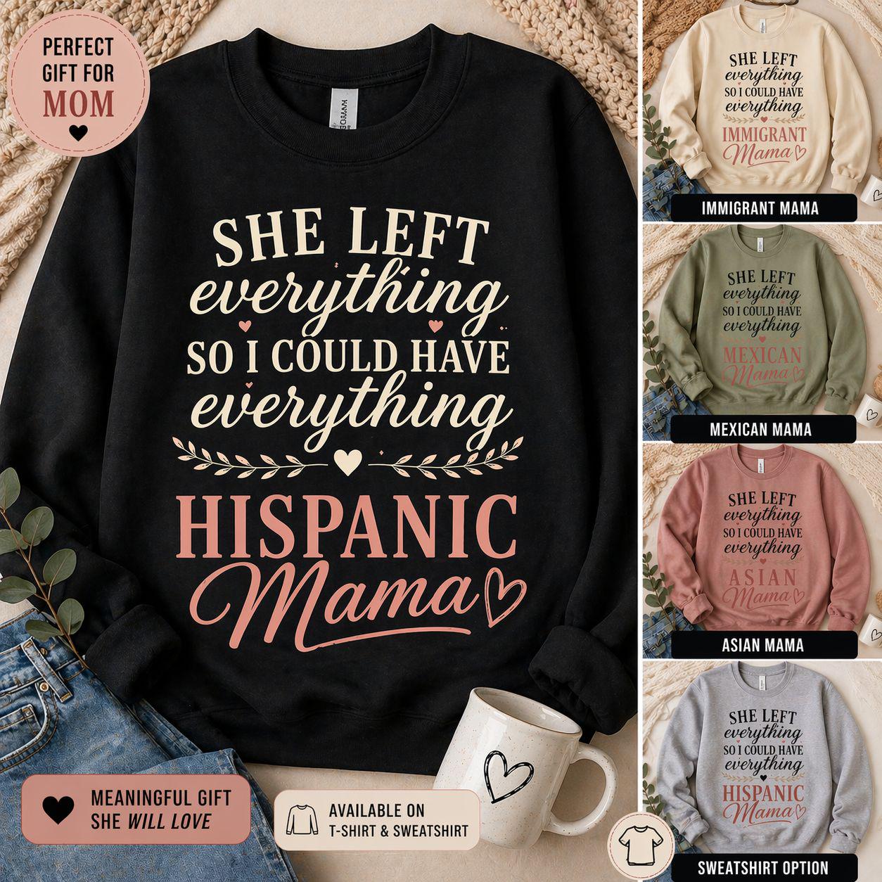 Hispanic Mama Sweatshirt, She Left Everything So I Could Have Everything, Mother's Day Gift