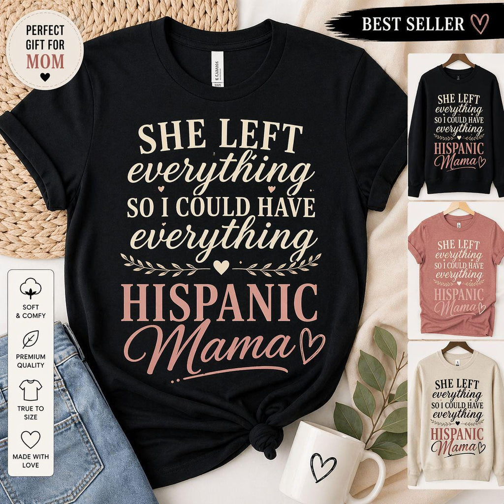 Hispanic Mama Sweatshirt, She Left Everything So I Could Have Everything, Mother's Day Gift