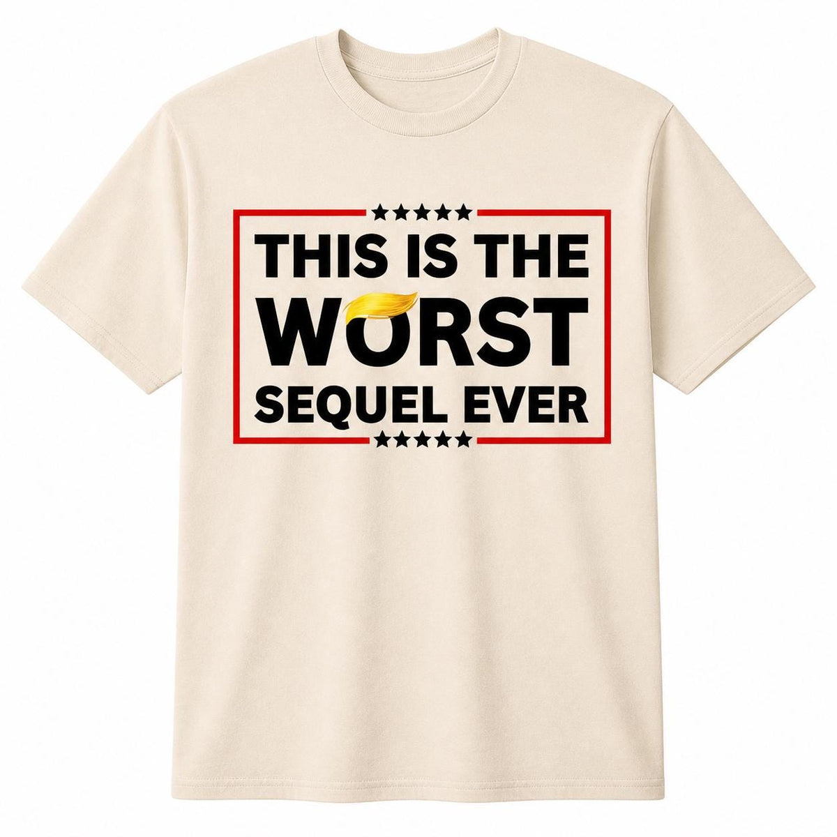 Worst Sequel Ever Political Satire Tee, Funny Statement Apparel